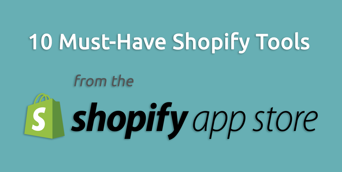 Text reading “10 Must-Have Shopify Tools from the Shopify App Store”